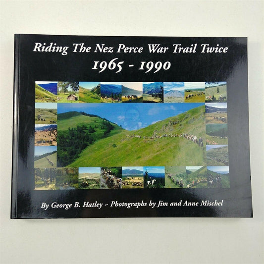 Riding The Nez Perce War Trail Twice 1965-1990 George B. Hatley Book Signed